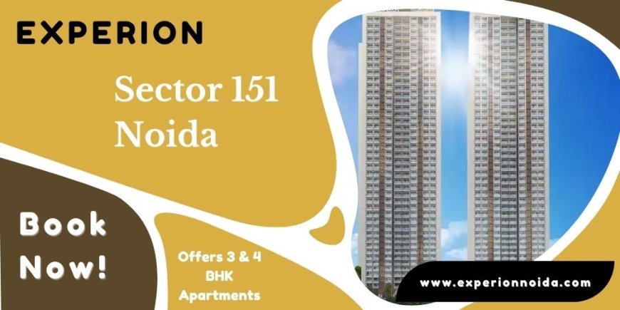 Experion Sector 151 Projects With Prime Location In Noida