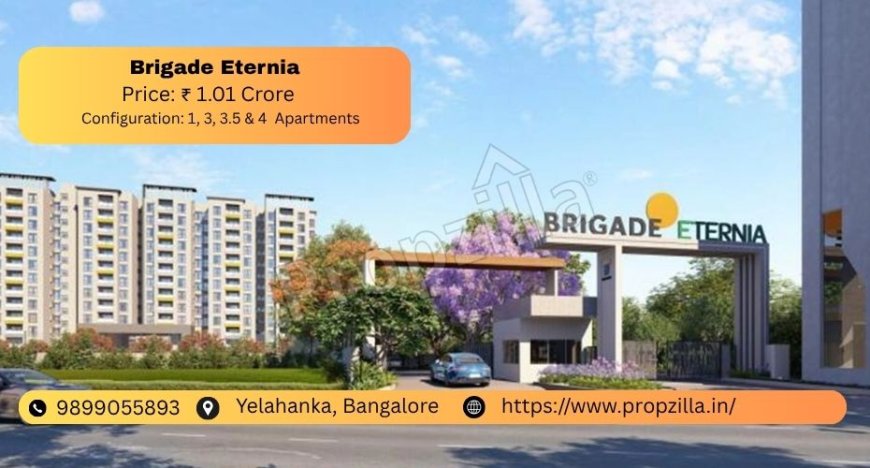 Discover Life at Brigade Eternia – Where Luxury Meets Location in Yelahanka