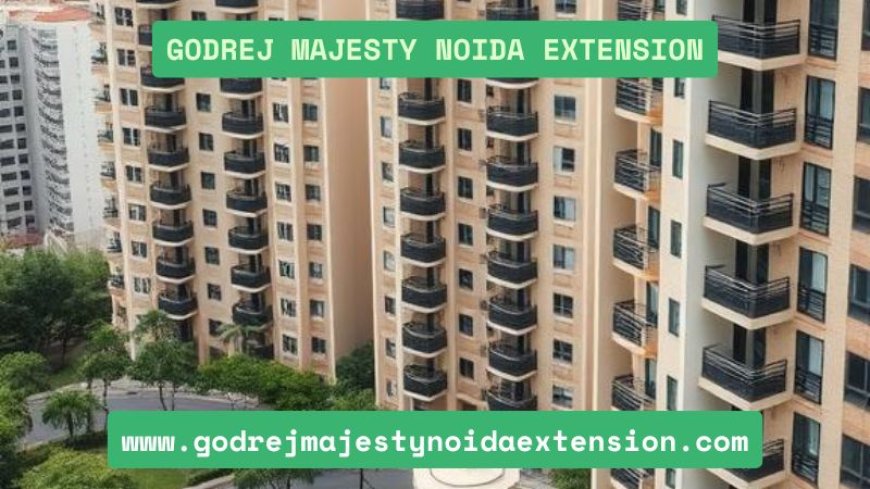 Godrej Majesty Noida Extension | Buy Luxurius Apartments