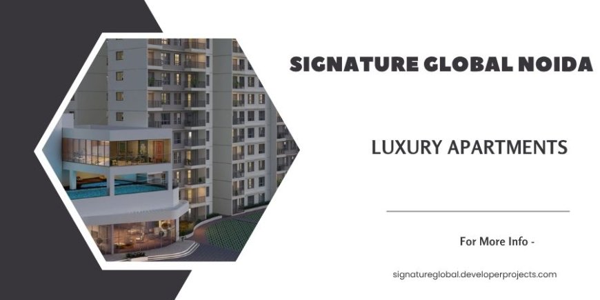 Signature Global Projects In Noida  - Spaces, Embrace, Enjoy