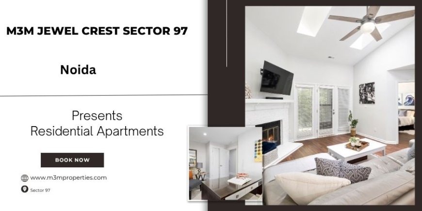 M3M Jewel Crest Sector 97 Noida - Find Your Sanctuary