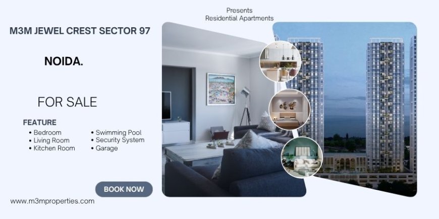 M3M Jewel Crest Sector 97 Noida - Find Your Sanctuary