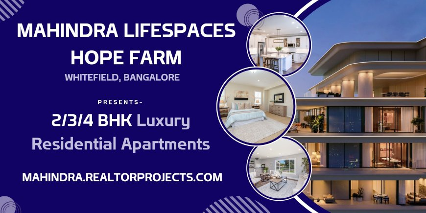 Mahindra Lifespaces Hope Farm Bangalore - Leisure in Every Heartbeat