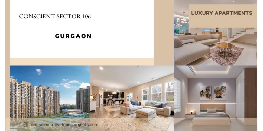 Conscient Sector 106 in Gurgaon: A Premium Living Experience