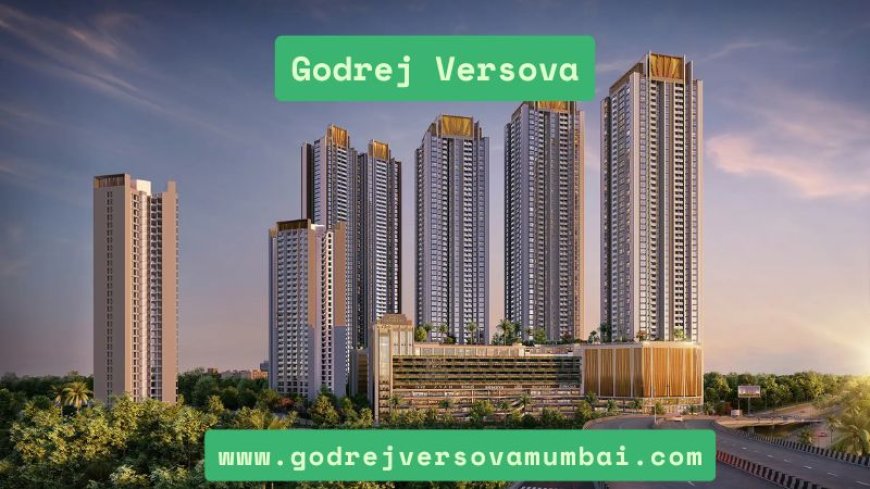Godrej Versova | Best Residential Investment In Mumbai