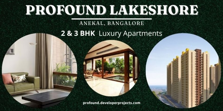 Profound Lakeshore Bangalore | The Good Life Begins Here