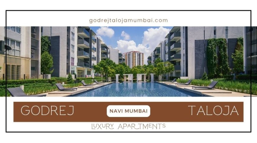 Godrej Taloja |  A New Wave Of Living Luxury In Navi Mumbai