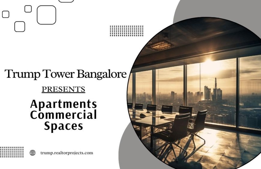 Trump Tower Bangalore - Luxury Living with a Global Signature
