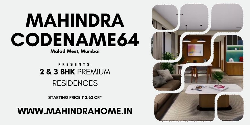 Mahindra Codename 64 Malad West Mumbai: A Premium Residential Development