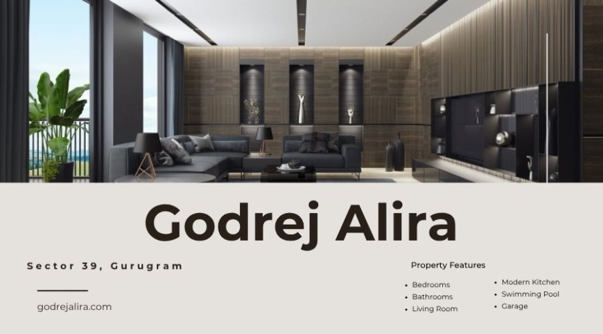 Godrej Alira Sector 39 | Your Ultimate Living Experience In Gurugram