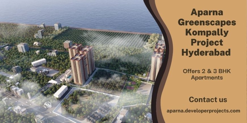Aparna Greenscapes Kompally In Hyderabad | Offers 2 And 3 BHK Apartments