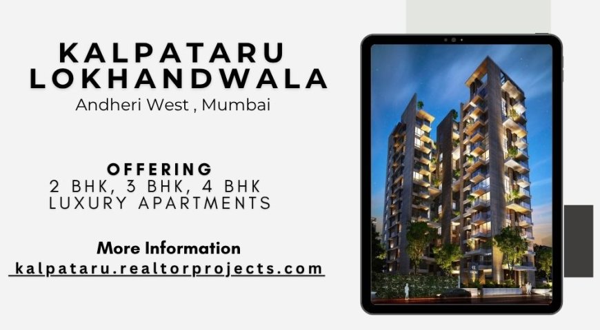Kalpataru Lokhandwala - Experience the Power of Luxury, Mumbai