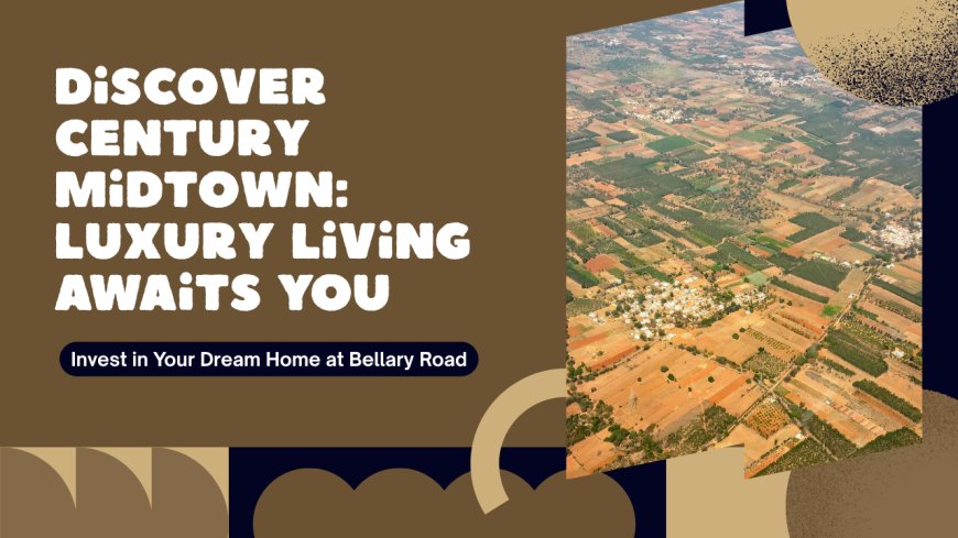 Century Midtown in Bellary Road - Plots for sale in Bangalore
