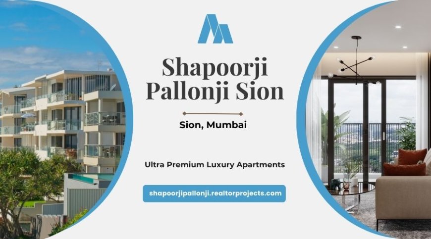 Shapoorji Pallonji Sion | Leisure in Every Heartbeat In Mumbai