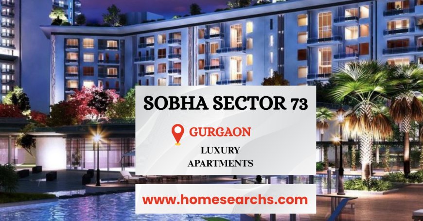 Sobha Sector 73 – Upcoming Luxury Apartments in Gurgaon