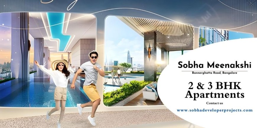Sobha Meenakshi Bannerghatta Road Bangalore | Move To What Moves Your Soul