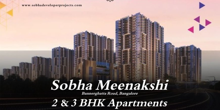 Sobha Meenakshi Bannerghatta Road Bangalore | Move To What Moves Your Soul