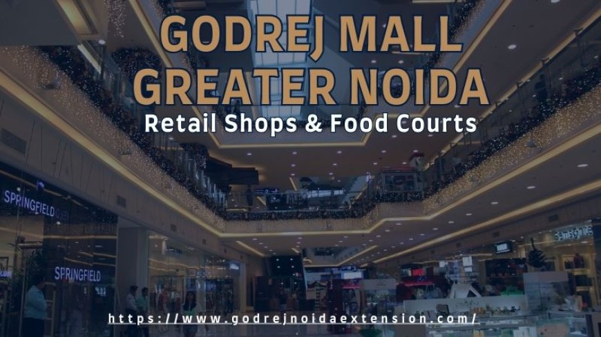 Godrej Mall Greater Noida - Your Next Shopping Destination
