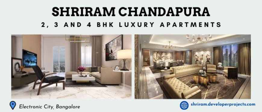 Shriram Chandapura Bangalore | A Choice To Remember For A Lifetime