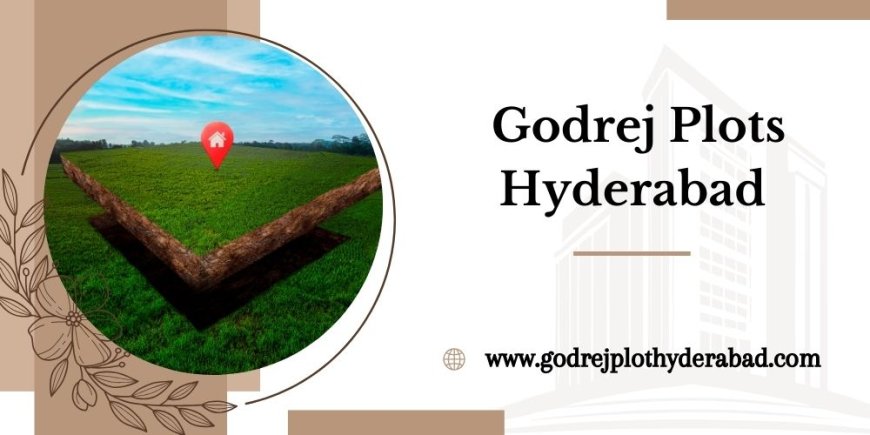 Godrej Plots Shamirpet Projects In Hyderabad  With its Prime Location