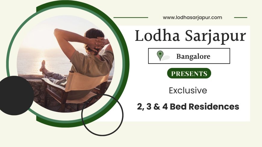 Lodha Sarjapur Road – A Premier Residential Community in Bangalore