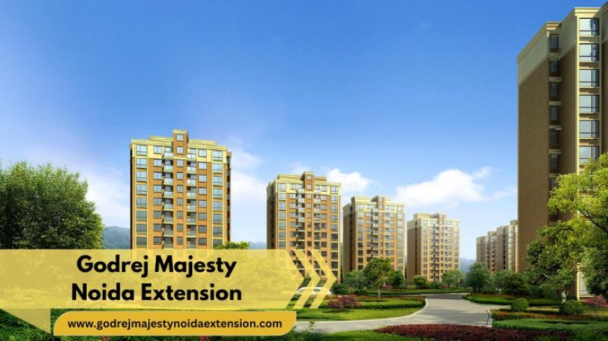 Godrej Majesty Noida Extension | Buy Your Perfect Flats
