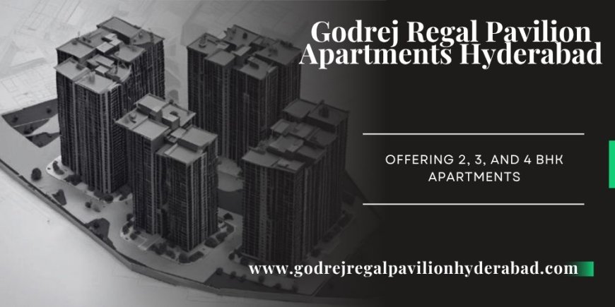 Godrej Regal Pavilion-A Glimpse Into Luxury Living In Hyderabad's Rajendra Nagar