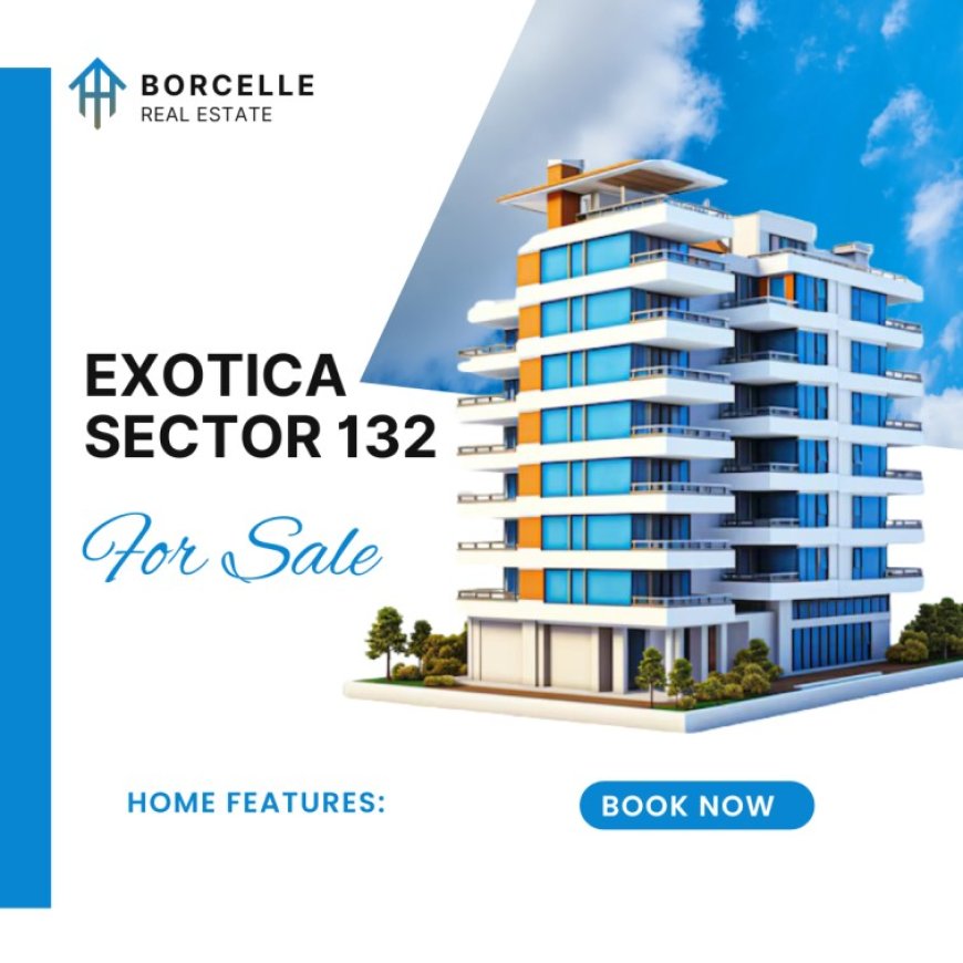 Exotica Sector 132 Noida: Your Gateway to Premium Living in NCR