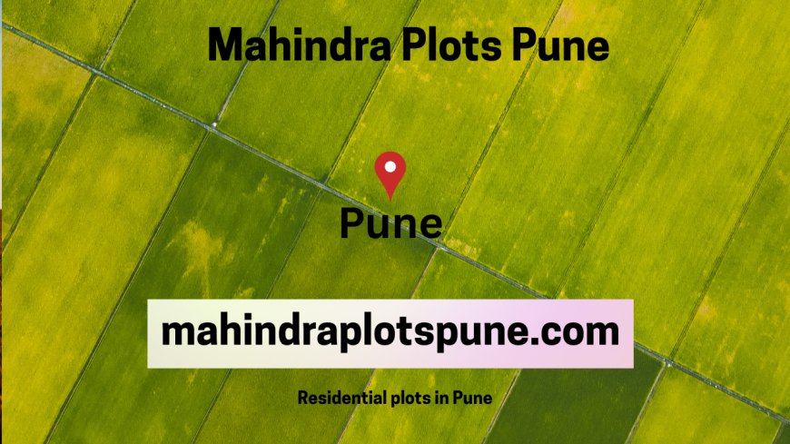 Mahindra Plots Pune - Building Better Lives