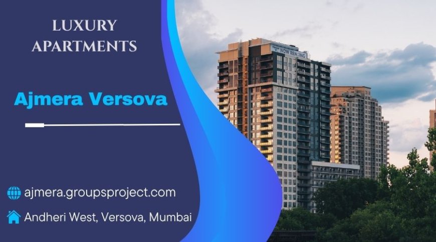 Ajmera Versova | Say Yes to Luxury, Mumbai