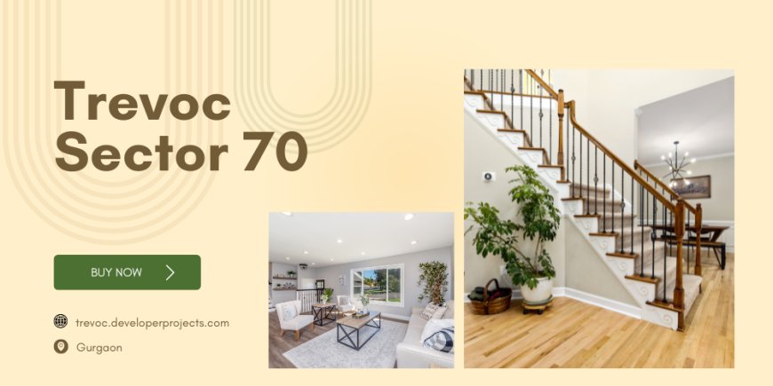 Trevoc Sector 70 Gurugram – Your Ideal Urban Home Awaits
