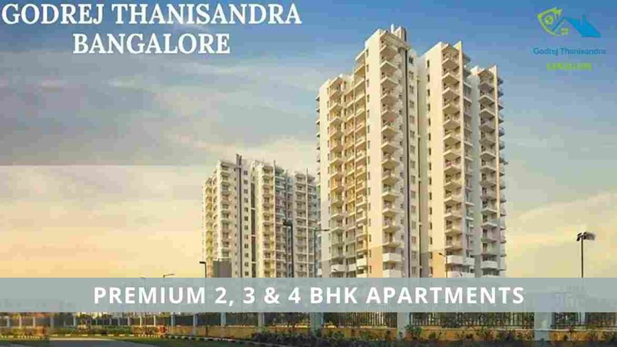 Godrej Thanisandra Bangalore | 2, 3 & 4 BHK Luxury Apartments