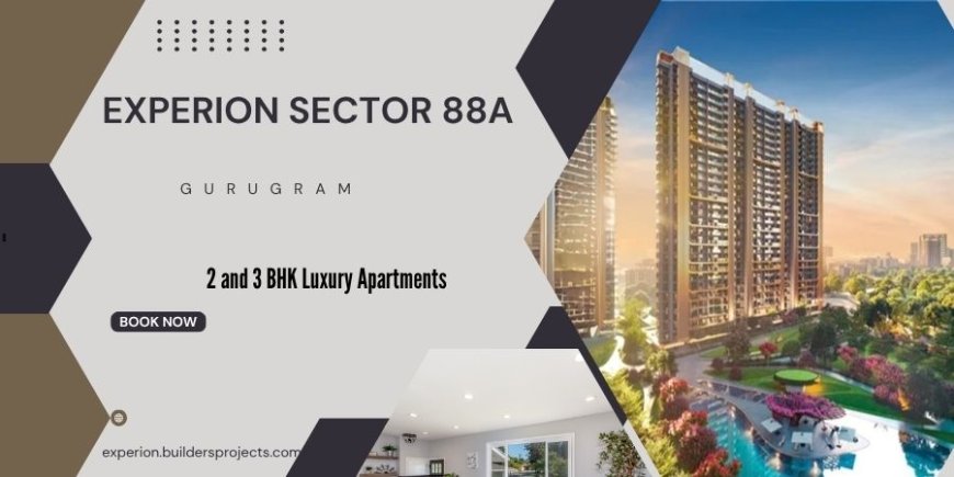 Experion Sector 88A Dwarka Expressway -Ultra‑Luxury Lifestyle