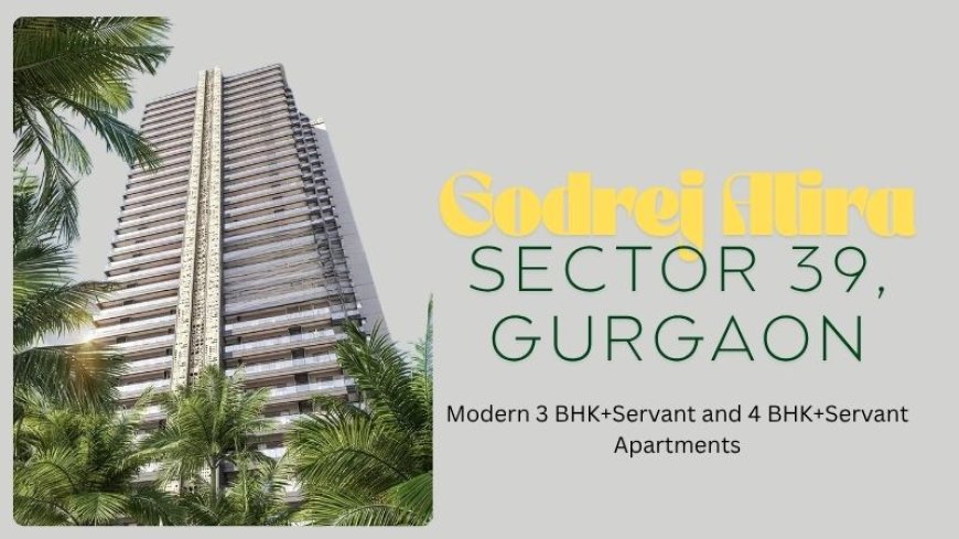 Godrej Alira Sector 39 Gurgaon | Luxury Homes for Modern Living