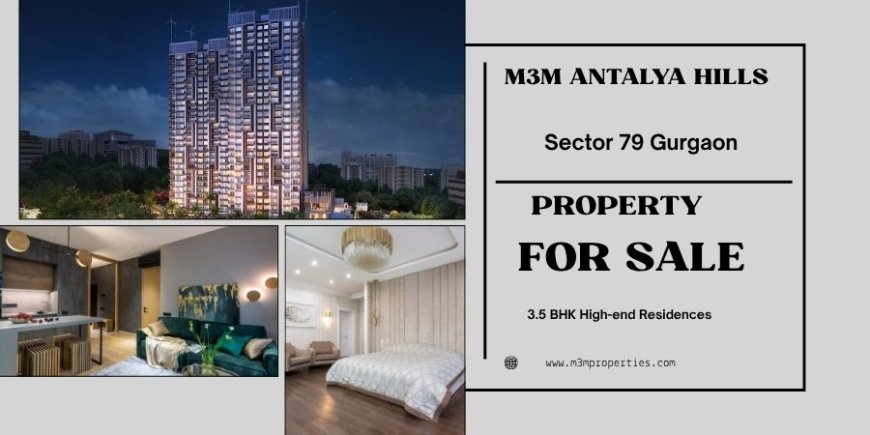 M3M Antalya Hills Gurugram  - Endless Horizon Home