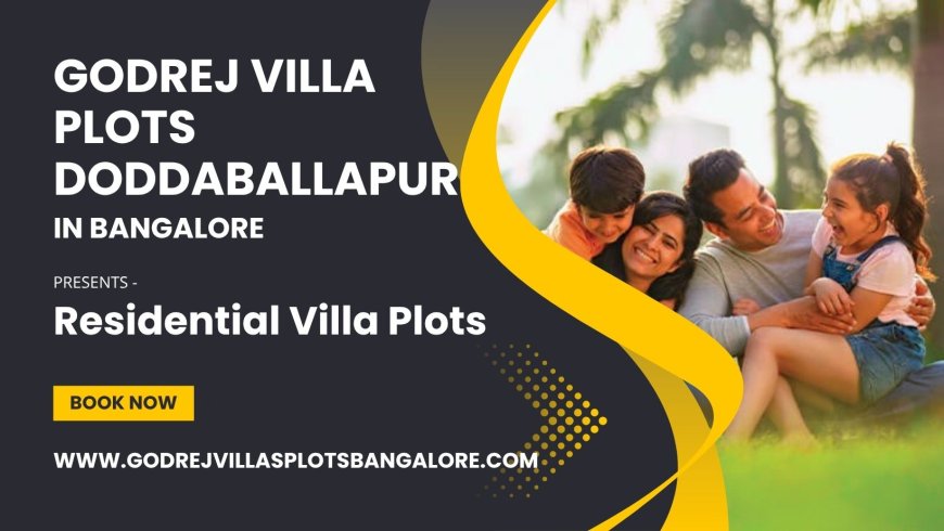 Godrej Villa Plots Doddaballapur Bangalore - A Home With Perhaps Every Luxury