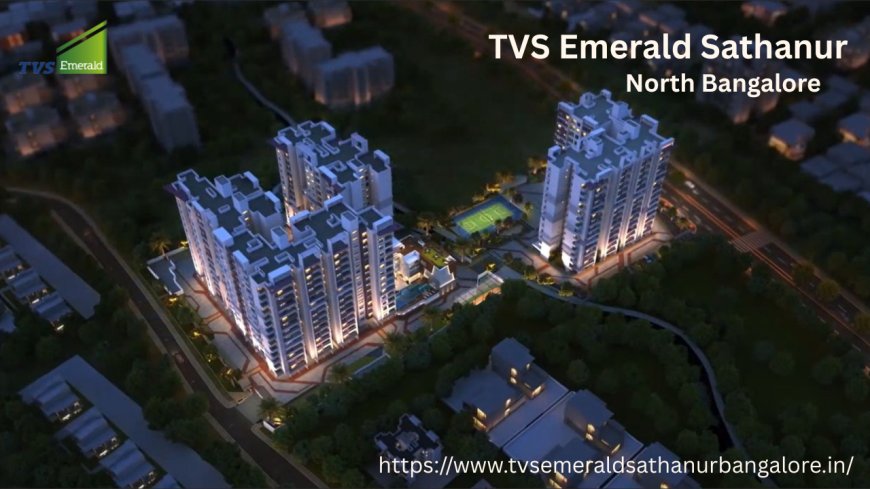 TVS Emerald Sathanur- Latest Update on 3 & 4 BHK Apartments in Bangalore