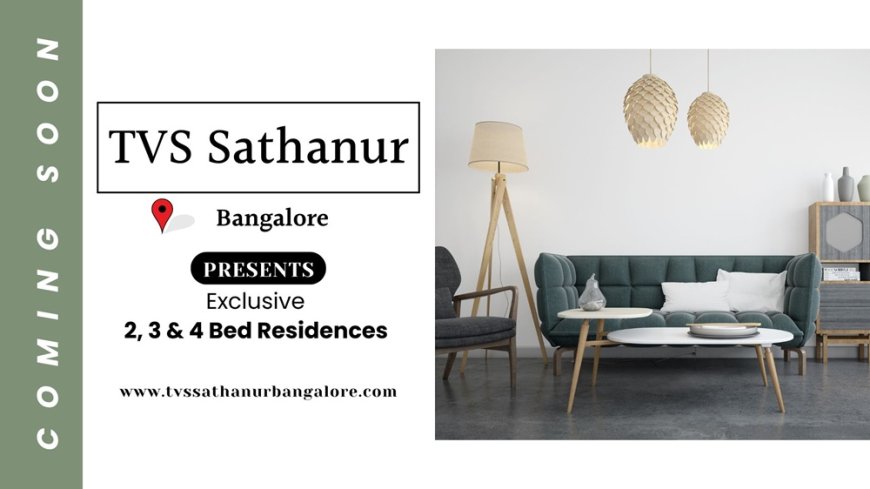TVS Sathanur Bangalore: Redefining Spacious Living with Soul and Style