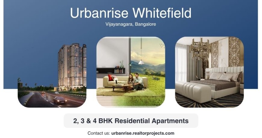 Urbanrise Whitefield Bangalore - Life is Spacious & Luxurious Here
