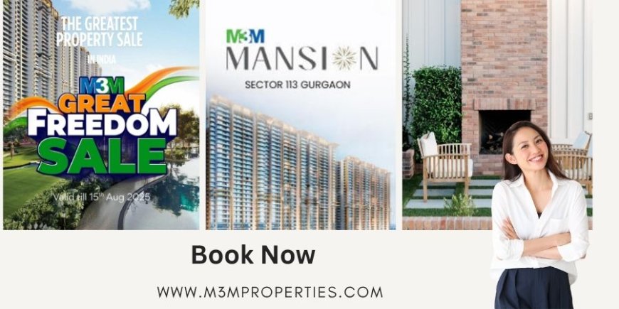M3M Mansion Sector 113 Gurgaon – Great Freedom Sale