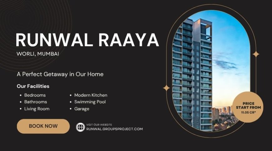 Runwal Raaya Worli Mumbai | Let’s get you all the way home
