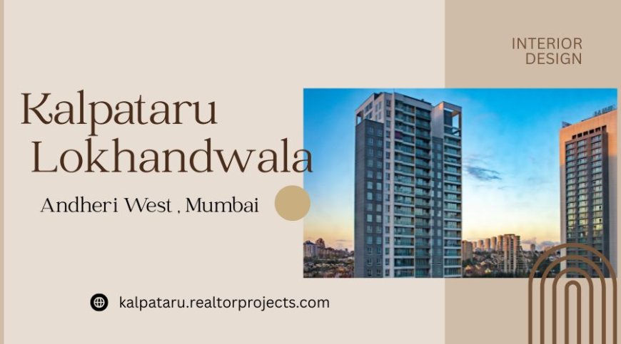 Kalpataru Lokhandwala - Where Life Meets Lifestyle