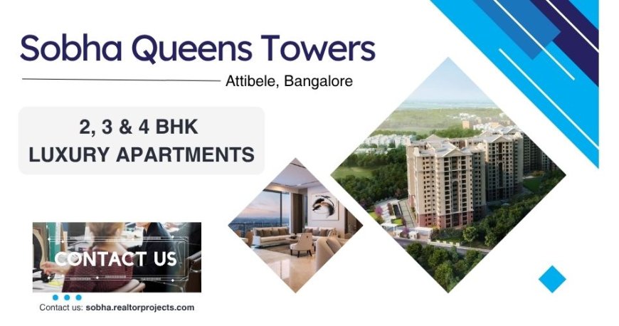 Sobha Queens Towers Attibele : Upscale Living in Bangalore