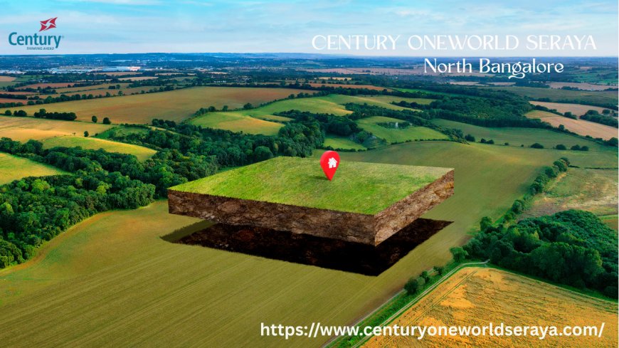 Century OneWorld Seraya- Your Guide to a Plot Investment in Devanahalli, Bangalore