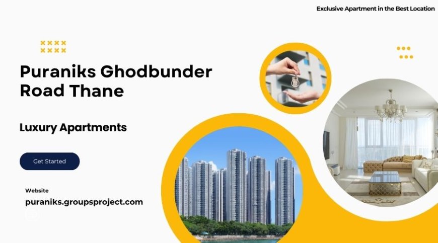 Puraniks Ghodbunder Road | Guiding You Home In Thane