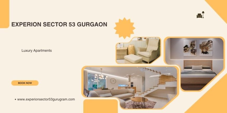 Experion Sector 53 Gurugram - Elevate Your Lifestyle