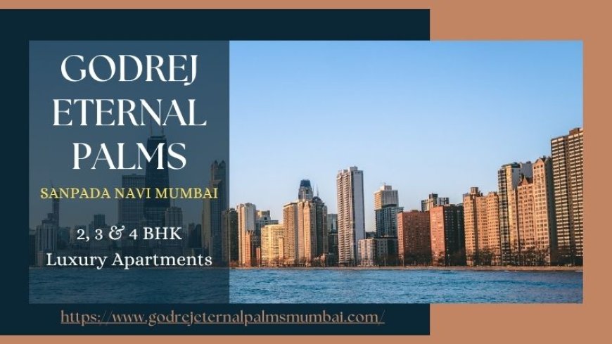 Godrej Eternal Palms – Luxury Homes in Sanpada Navi Mumbai