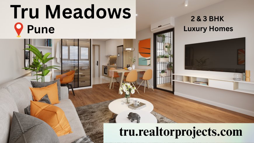 Tru Meadows Kondhwa – A Global Lifestyle in Pune’s Prime Residential Hub