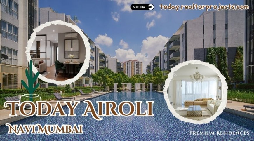 Today Airoli - Say Yes to Luxury In Navi Mumbai