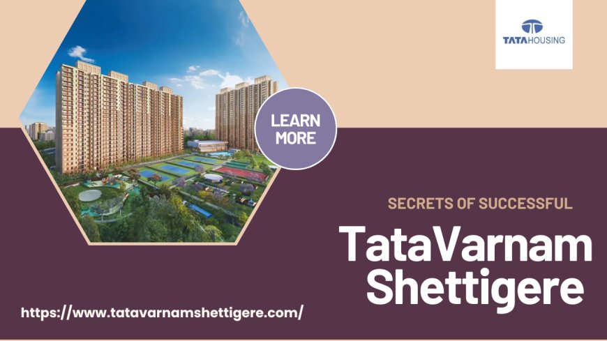 Tata Varnam- A Modern Living Destination in Shettigere, Bangalore